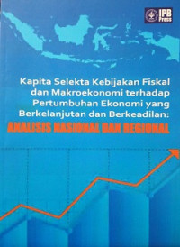 Kapita selekta kebijakan fiskal dan makroekonomi terhadap pertumbuhan ekonomi yang berkelanjutan ANALISIS NASIONAL DAN REGIONAL