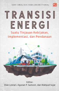 Transisi energi suatu tinjauan kebijakan implementasi, dan pendanaan