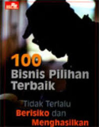 100 Bisnis pilihan terbaik, tidak terlalu beresiko dan menghasilkan