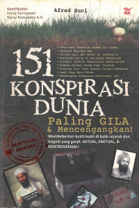 151 konspirasi dunia paling gila & mencenangkan! membeberkan bukti-bukti di balik sejarah dan tragedi yang ganjil. aktual, faktuan & kontroversial