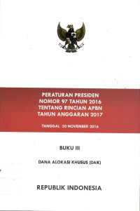 Peraturan presiden nomor 97 tahun 2016 tentang rincian apbn tahun anggaran 2017: penerimaan negara pelanja pemerintah pusat pembiayaan anggaran