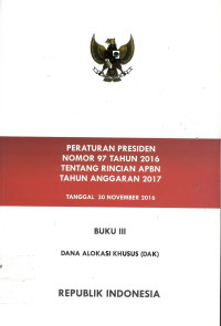 Peraturan presiden nomor 97 tahun 2016 tentang rincian apbn tahun anggaran 2017: dana alokasi khusus, dak