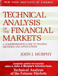 Technical analysis of the financial markets : a comprehensive guide to trading methods and applications