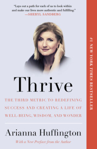 Thrive: the third metric to redefining success and creating a life of well-being, wisdom, and wonder5