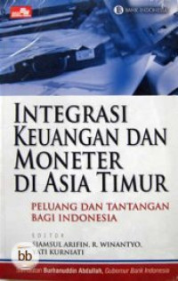 Integrasi keuangan dan moneter di asia timur: peluang dan tantangan bagi indonesia