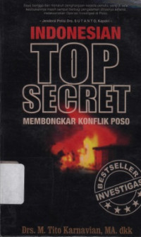 Indonesian top secret membongkar konflik Poso: operasi investigasi dan penindakan pelaku kekerasan di Sulawesi Tengah