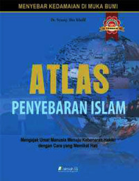 Atlas penyebaran islam: mengajak umat manusia menuju kebenaran hakiki dengan cara yang memikat