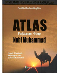 Atlas perjalanan hidu[ Nabi Muhammad: napak tilas, perjuangan dan dakwah rasulullah