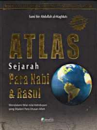 Atlas sejarah nabi dan rasul: menggali nilai-nilai kehidupan para utusan allah