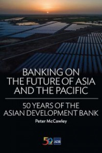Banking on the future of asia and the pacific: fifty years of the asian development bank