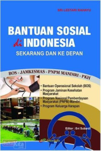 Bantuan Sosial di Indonesia sekarang dan ke depan. Bos - Jamkesmas - PNPM Mandiri - PKH