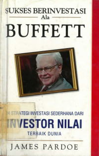 Sukses berinvestasi ala buffett: 24 strategi investasi sederhana dari investor nilai twebaik dunia