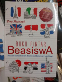 Buku pintar beasiswa: panduan komplet meraih beasiswa di dalam dan luar negeri