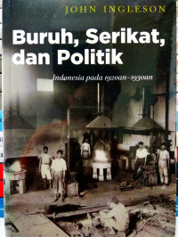 Buruh, serikat, dan politik: indonesia pada 1920an-1930an