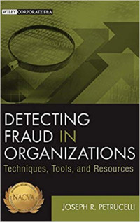 DETECTING FRAUD IN ORGANIZATIONS Techniques, Tools, and Resources