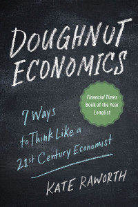 Doughnut Economics: seven ways to think like a 21st-century