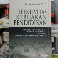 Efektivitas kebijakan pendidikan: konsep, strategi, dan aplikasi kebijakan menuju organisasi sekolah efektif