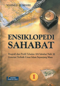 Ensiklopedi sahabat: Biografi dan profil teladan 104 sahabat nabi, generasi terbaik umat islam sepanjang masa 1