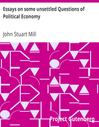 Essays on Some Unsettled Questions of Political Economy
