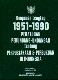 Himpunan lengkap 1951-1990: peraturan perundang-undangan tentang perpustakaan & perbukuan di Indonesia