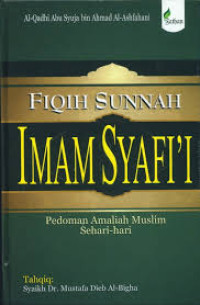 Fiqih sunnah imam syafi'i: pedoman amaliah muslim sehari-hari