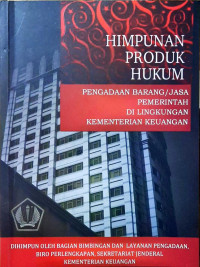 Himpunan produk hukum : pengadaan barang/jasa pemerintah di lingkungan kementerian keuangan