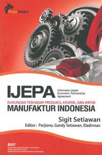 Ijepa: dukungan terhadap produksi, ekspor, dan impor manufaktur indonesia