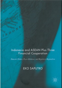 Indonesia and ASEAN plus three financial cooperation: Domestic politics, power resolutions, and regulatory regionalism