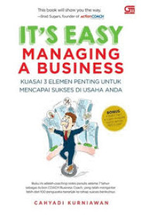 It's easy managing a business: kuasai 3 elemen penting untuk mencapai sukses di usaha anda