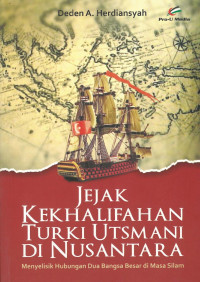 Jejak kekhalifahan turki utsmani di nusantara: menyelisik hubungan dua bangsa besar di masa silam