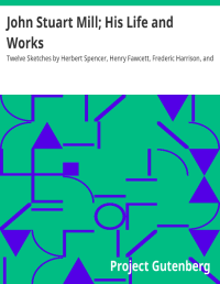 John Stuart Mill - His Life and Works