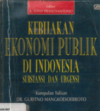 Kebijakan ekonomi publik di indonesia substansi dan urgensi