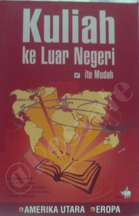 Kuliah ke luar negeri itu mudah: seri amerika utara dan eropa