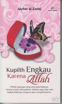 Kupilih engkau karena Allah: pilihlah pasangan yang setia pada rabbnya, niscaya ia akan setia padamu. Kekasih yang tidak setia kepada rabbnya, niscaya ia akan mengkhianatimu.