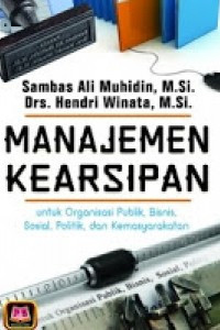 Manajemen kearsipan: untuk organisasi publik, bisnis, sosial, politik, dan kemasyarakatan