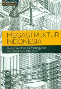 Megastruktur Indonesia: program masif pembangunan infrastruktur 2015-2019