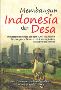 Membangun indonesia dari desa: pemberdayaan desa sebagai kunci kesuksesan pembangunan ekonomi untuk meningkatkan kesejahteraan rakyat