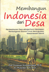 Membangun indonesia dari desa: pemberdayaan desa sebagai kunci kesuksesan pembangunan ekonomi untuk meningkatkan kesejahteraan rakyat