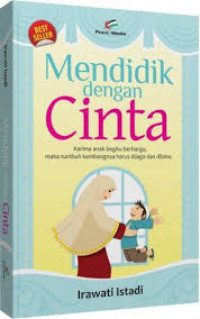 Mendidik dengan cinta: karena anak begitu berharga, maka tumbuh kembangnya harus dijaga dan dibina