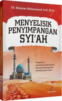 Menyelisik penyimpangan syiäh: menelusuri awal kemunculan syiáh dan penyimpangannya terhadap ajaran islam