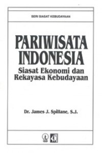 Pariwisata Indonesia: siasat ekonomi dan rekayasa kebudayaan