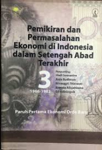 Pemikiran dan permasalahan ekonomi di indonesia dalam setengah abad terakhir: paruh pertama ekonomi orde baru