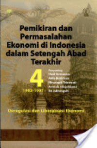 Pemikiran dan permasalahan ekonomi di indonesia dalam setengah abad terakhir: deregulasi dan liberalisasi ekonomi