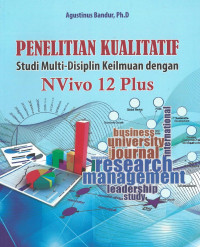 Penelitian kualitatif: studi multi-disiplin keilmuan dengan NVivo 12 Plus