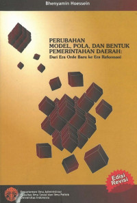 Perubahan model, pola, dan bentuk pemerintahan daerah: dari era orde baru ke era reformasi