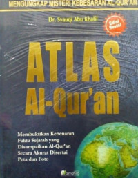 Atlas Al-Qurán: membuktikan kebenaran, fakta sejarah yang disampaikan Al-Quran secara akurat disertai peta dan foto