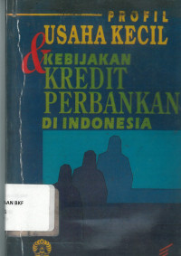 Profil usaha kecil dan kebijakan kredit perbankan di Indonesia