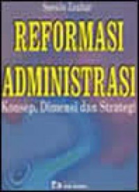 Reformasi administrasi: konsep, dimensi dan strategi