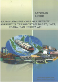 Laporan Akhir 
KAJIAN Analisis Cost dan Benefit Infrastuktur Transportasi 
Darat, Laut , Udara ,dan Kereta api