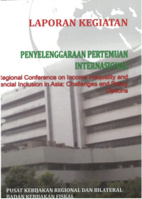 Laporan Kegiatan Penyelenggaraan Pertemuan Internasional 
Regional Conference On Income Inequality and Financial Inclusion In Asia: Challenges and Policy Options